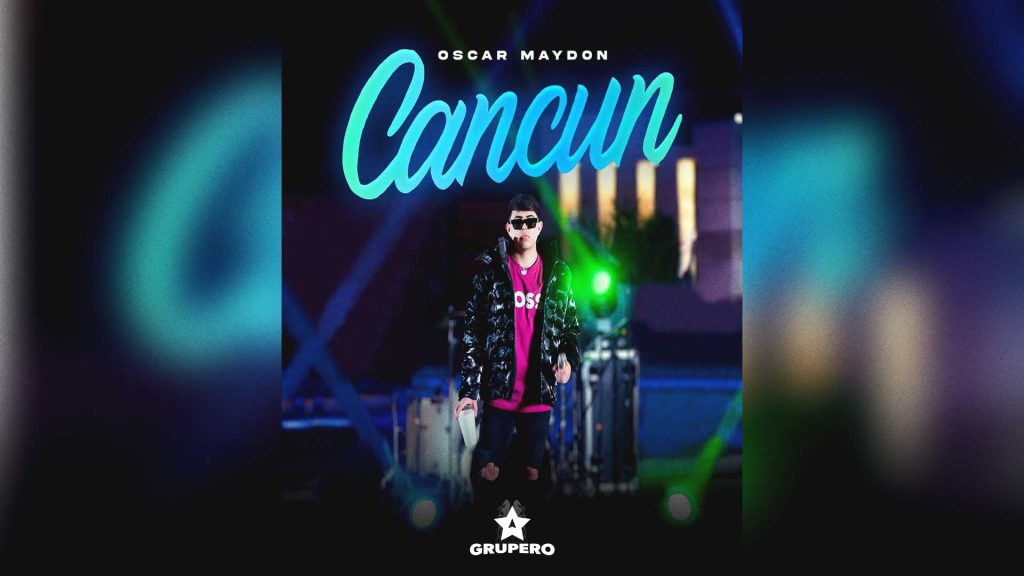 Letra “Cancún” – Oscar Maydon