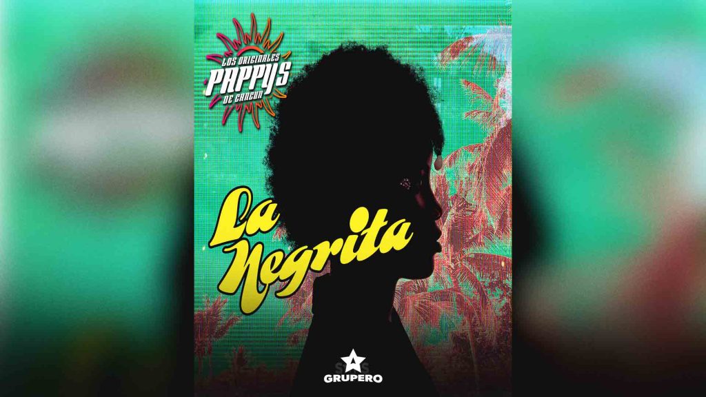 Letra “La Negrita” – Los Originales Pappy’s de Cancún