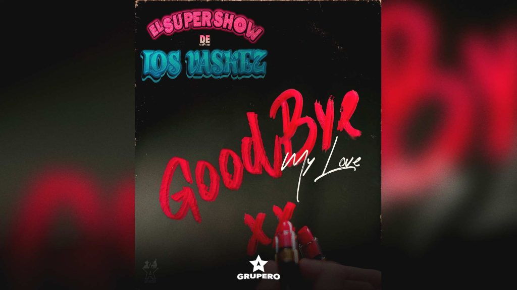 Letra “Goodbye My Love” – El Super Show De Los Vaskez