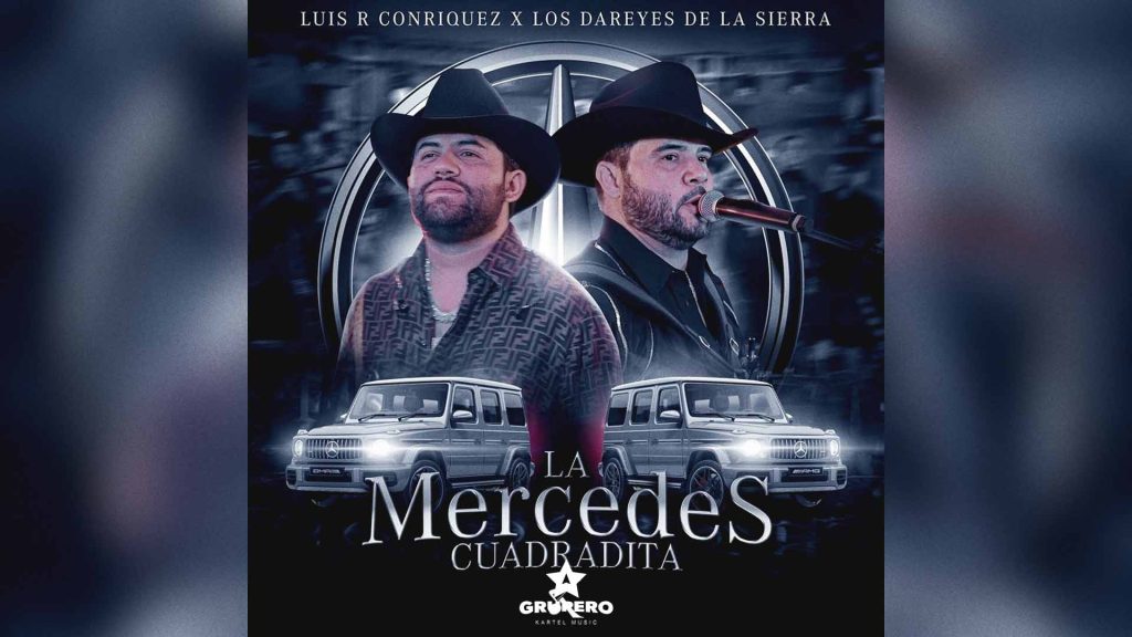 Letra “La Mercedes Cuadradita” – Luis R Conriquez & Los Dareyes De La Sierra
