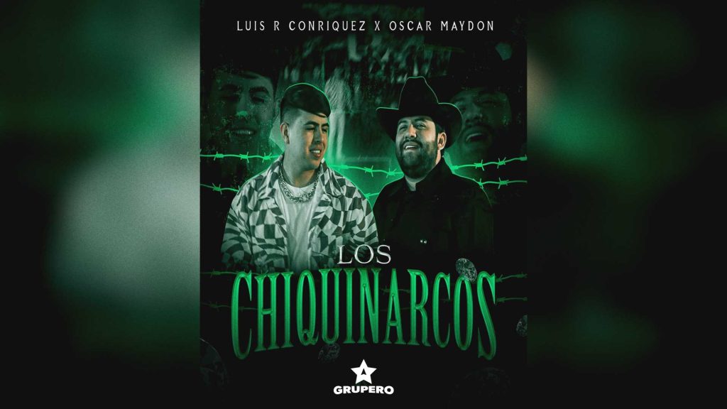 Letra “Los Chiquinarcos” – Luis R Conriquez & Óscar Maydon