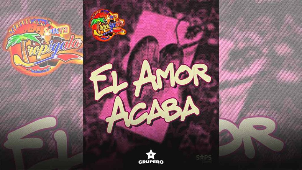 Letra “El Amor Acaba” – Internacional Sonora Tropigala de Tito Junco