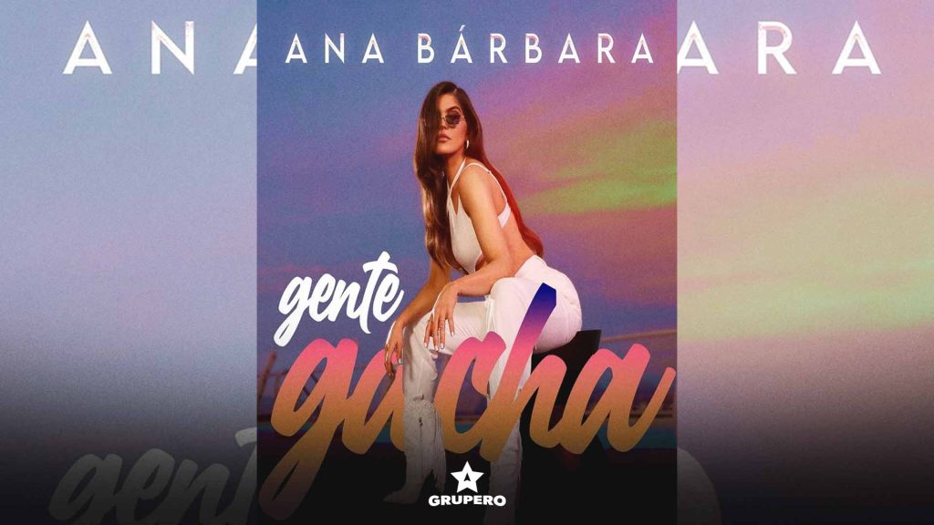 Letra “Gente Gacha” – Ana Barbara