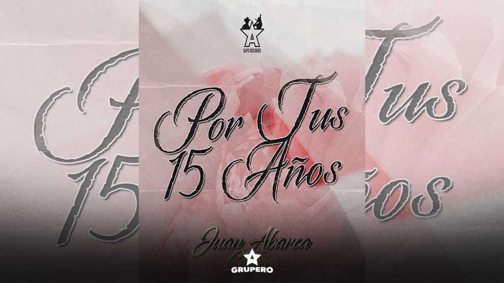 Letra “Por Tus 15 Años” – Juan Abarca Cabrera