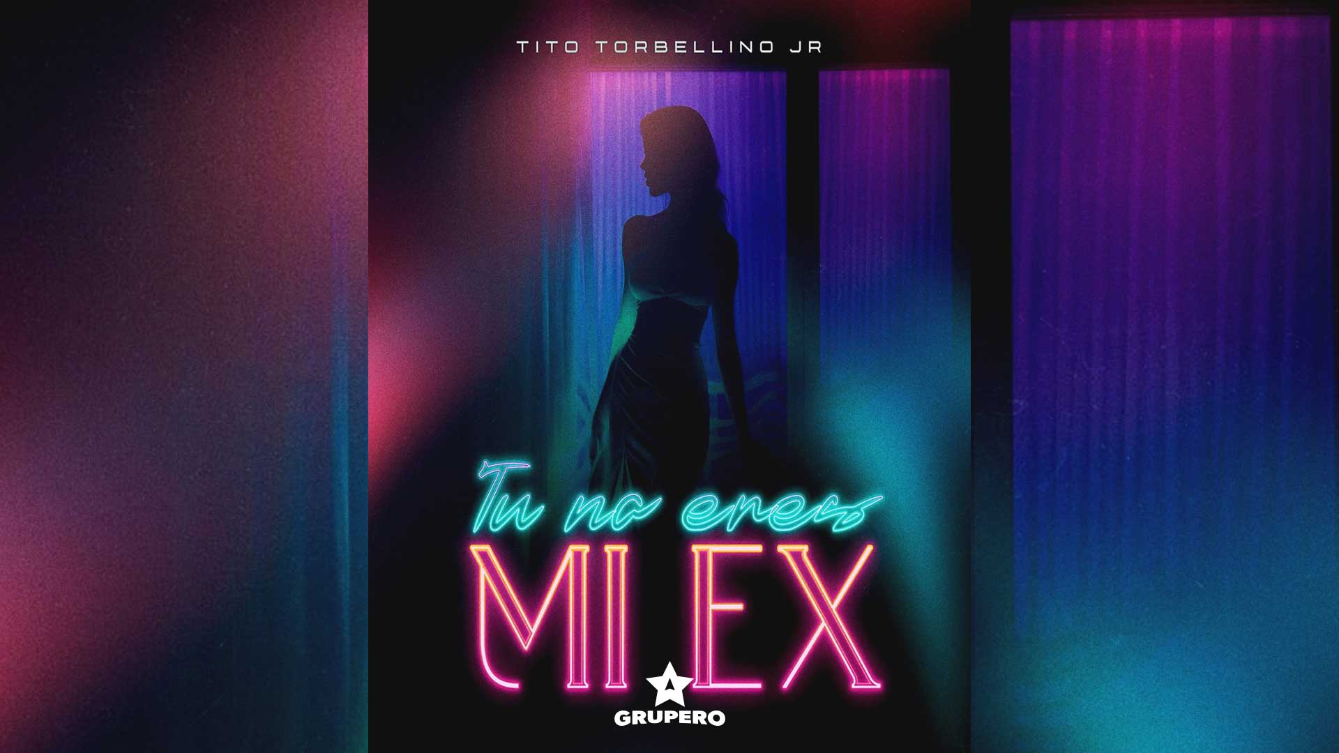 Letra “Tú No Eres Mi Ex” – Tito Torbellino Jr