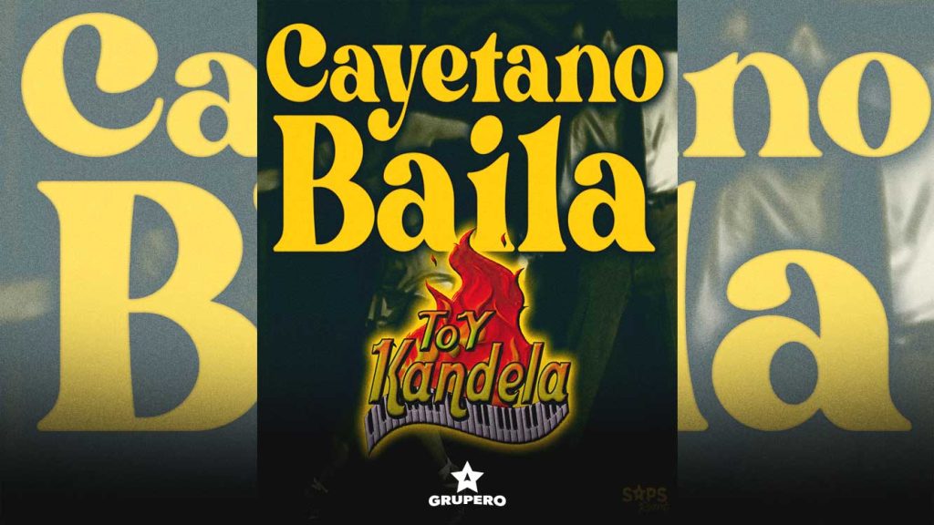 Letra “Cayetano Baila” - Toy Kandela