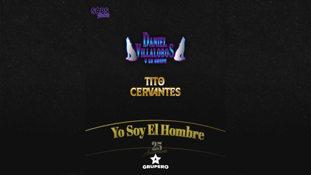 Letra “Yo Soy El Hombre” – Daniel Villalobos Y Su Grupo & Tito Cervantes