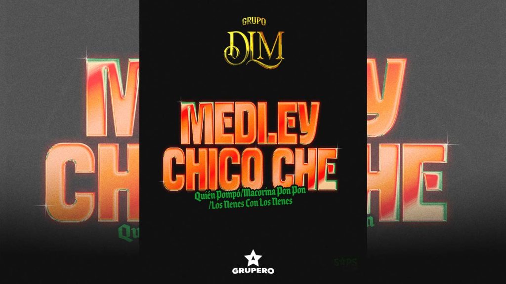 Letra “Medley Chico Che (Quién Pompó / Macorina Pon Pon / Los Nenes Con Los Nenes)” – Grupo DLM