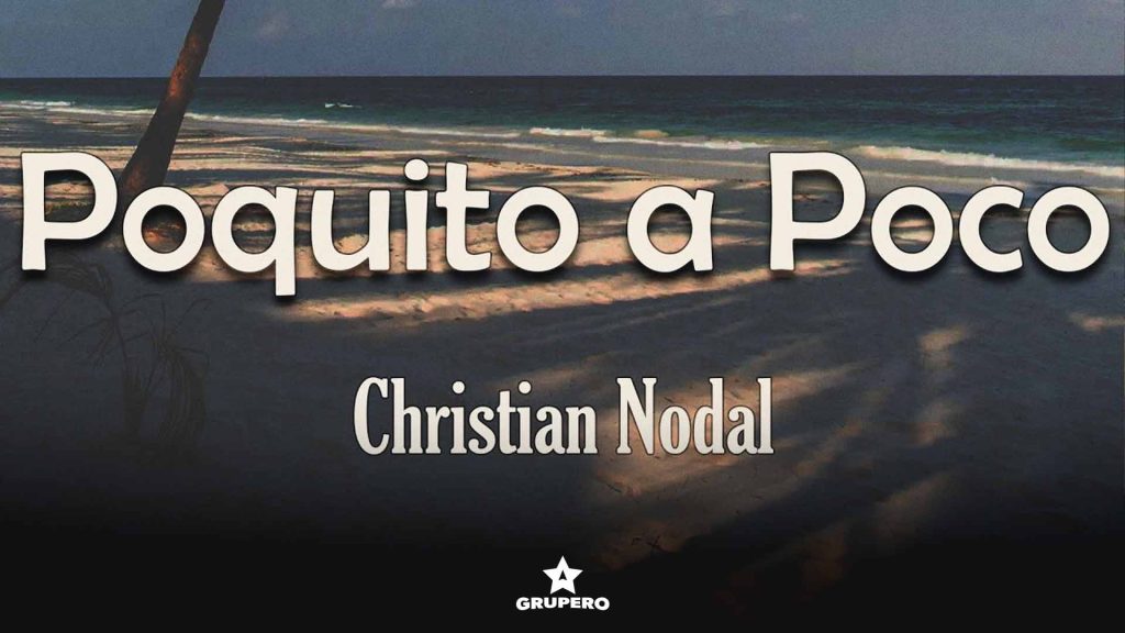 Letra “Poquito A Poquito” – Christian Nodal
