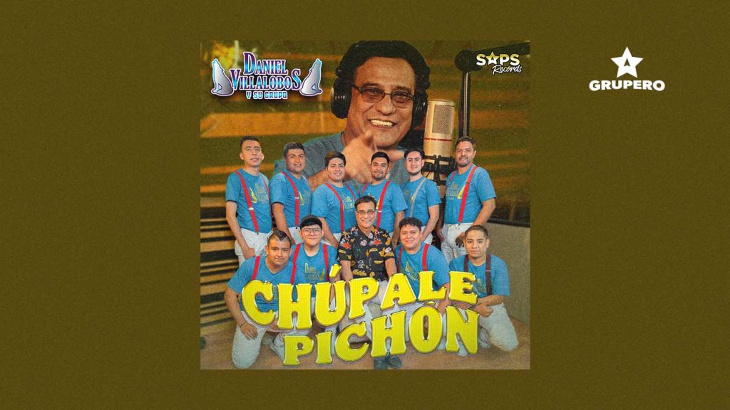 Letra “Chúpale Pichón” – Daniel Villalobos y Su Grupo