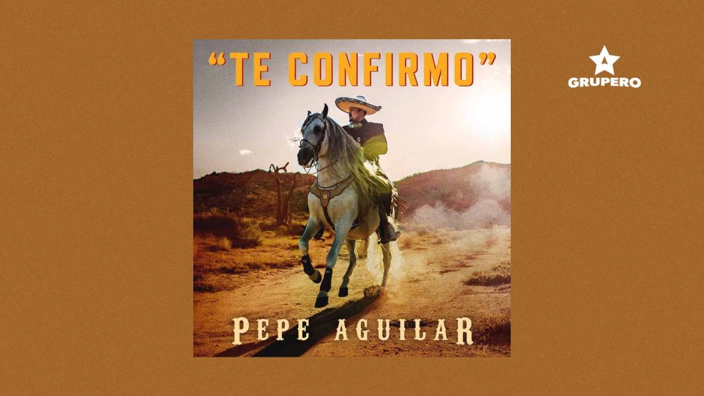 Letra “Te Confirmo” – Pepe Aguilar