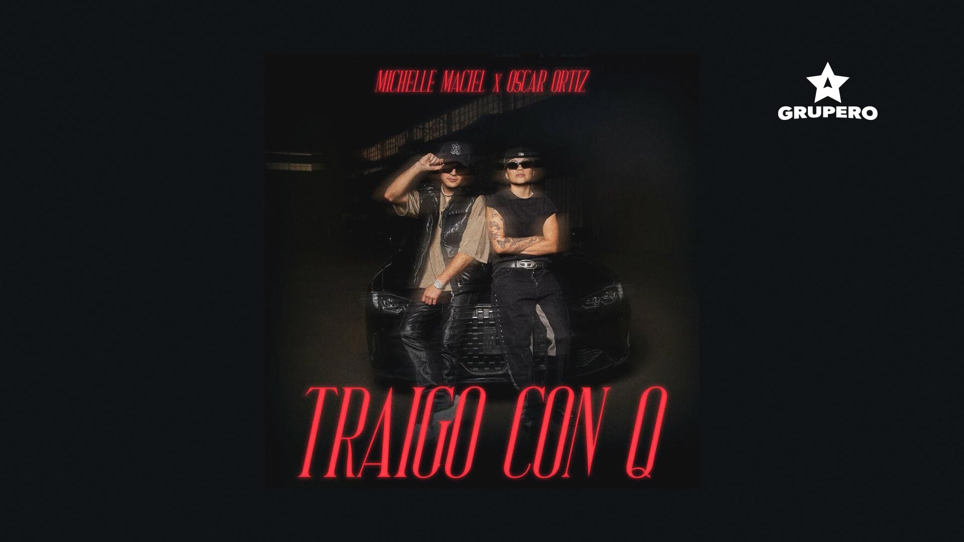 Letra “TRAIGO CON Q” – Michelle Maciel ft. Oscar Ortiz